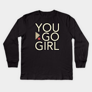 Women Empowerment and Girls Inspirational You Go Girl Kids Long Sleeve T-Shirt